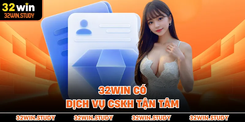 32WIN có dịch vụ CSKH tận tâm