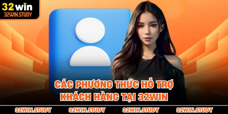 Các phương thức hỗ trợ khách hàng tại 32WIN