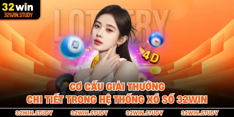 Cơ cấu giải thưởng chi tiết trong hệ thống xổ số 32WIN