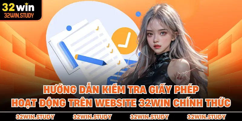 Hướng dẫn kiểm tra giấy phép hoạt động trên website 32WIN chính thức