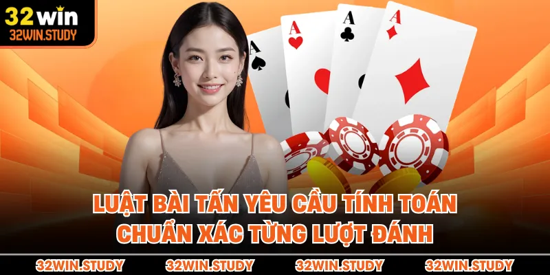 Luật bài Tấn yêu cầu tính toán chuẩn xác từng lượt đánh