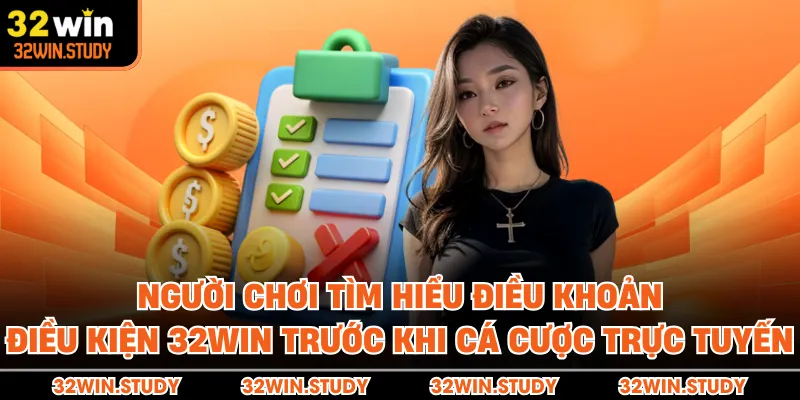 Người chơi tìm hiểu điều khoản điều kiện 32WIN trước khi cá cược trực tuyến
