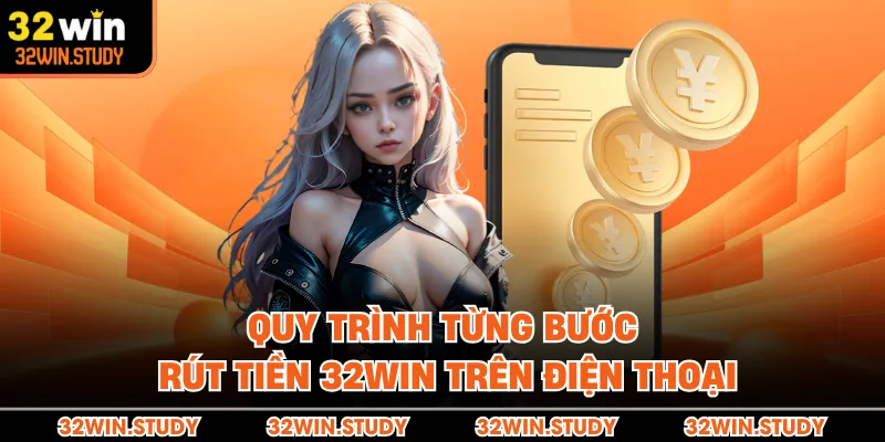 Quy trình từng bước rút tiền 32WIN trên điện thoại