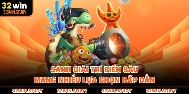 Sảnh giải trí biển sâu mang nhiều lựa chọn hấp dẫn